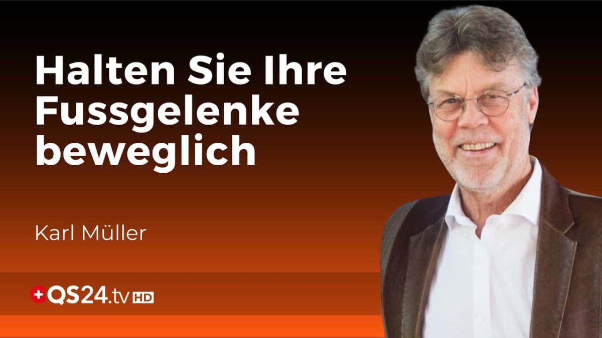 Bewegliche Fussgelenke: Ein Schlüssel um schmerzfrei gehen zu können | Karl Müller | QS24