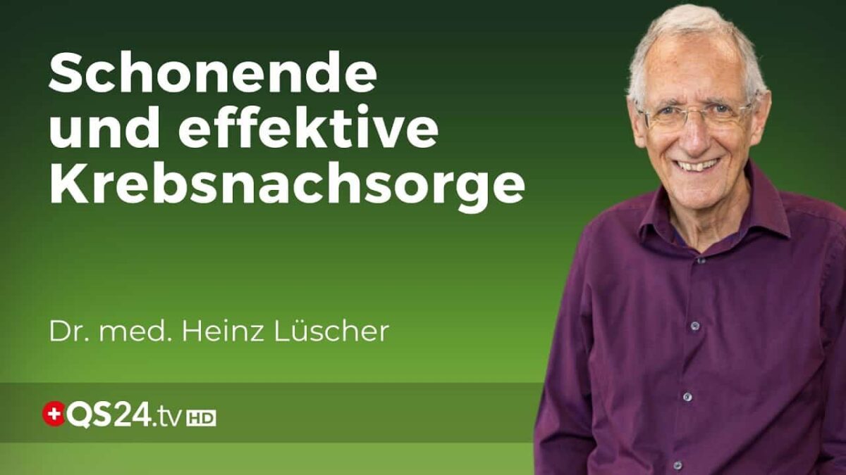 Schonende und effektive Krebsnachsorge | Dr. med. Heinz Lüscher | Erfahrungsmedizin | QS24