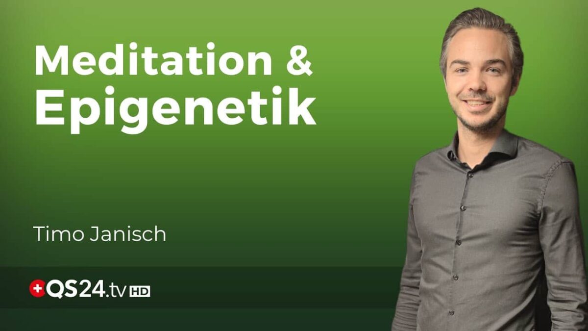 Meditation als Schlüssel zur epigenetischen Veränderung | Naturmedizin | QS24 Gesundheitsfernsehen